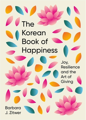 The Korean Book of Happiness: Joy, resilience and the art of giving - ZITWER, BARBARA J.