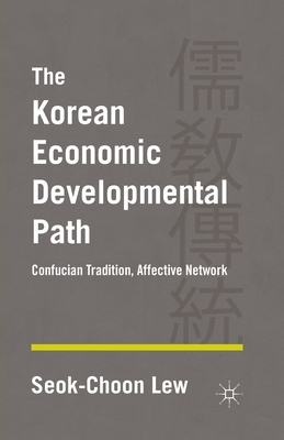 The Korean Economic Developmental Path: Confucian Tradition, Affective Network - Lew, S