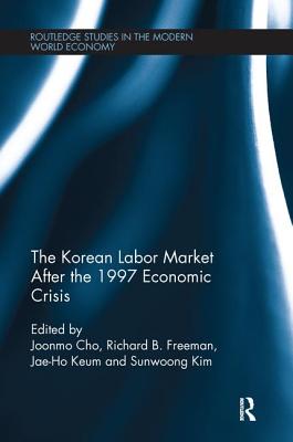 The Korean Labour Market after the 1997 Economic Crisis - Cho, Joonmo (Editor), and Freeman, Richard B. (Editor), and Keum, Jaeho (Editor)