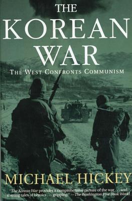 The Korean War: The West Confronts Communism - Hickey, Michael