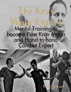 The Krav Maga Expert - Mental Training to become Pure Krav Maga and Hand-to-hand Combat Expert