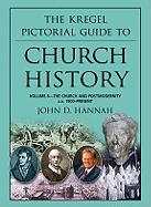 The Kregel Pictorial Guide to Church History: The Church and Postmodernity (1900-Present)