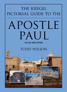 The Kregel Pictorial Guide to the Apostle Paul - Wilson, Todd