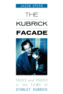 The Kubrick Facade: Faces and Voices in the Films of Stanley Kubrick