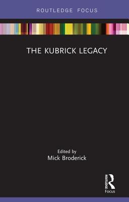 The Kubrick Legacy - Broderick, Mick (Editor)