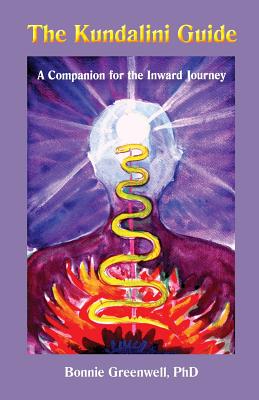 The Kundalini Guide: A Companion for the Inward Journey - Greenwell Ph D, Bonnie L