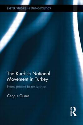 The Kurdish National Movement in Turkey: From Protest to Resistance - Gunes, Cengiz