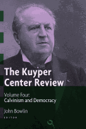 The Kuyper Center Review: Calvinism and Democracy