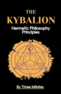 The Kybalion: Hermetic Philosophy Principles