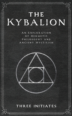 The Kybalion - Initiates, Three, and Khaemweset, Seti (Commentaries by)