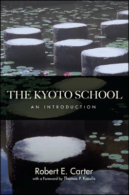 The Kyoto School: An Introduction - Carter, Robert E, and Kasulis, Thomas P (Foreword by)