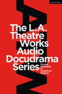 The L.A. Theatre Works Audio Docudrama Series: Pivotal Moments in American History
