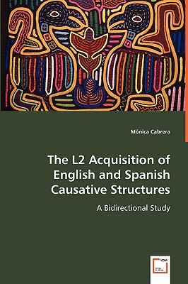 The L2 Acquisition of English and Spanish Causative Structures - Cabrera, Mnica