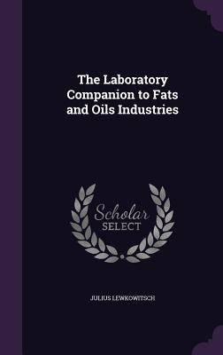 The Laboratory Companion to Fats and Oils Industries - Lewkowitsch, Julius