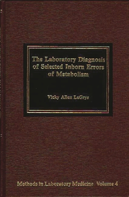 The Laboratory Diagnosis of Selected Inborn Errors of Metabolism - Legrys, Vicky Allen