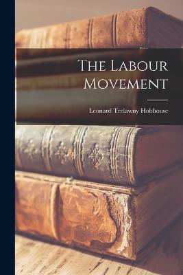 The Labour Movement - Hobhouse, Leonard Trelawny