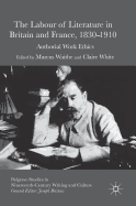 The Labour of Literature in Britain and France, 1830-1910: Authorial Work Ethics