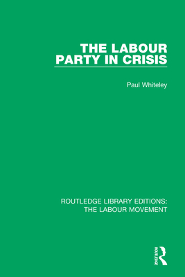 The Labour Party in Crisis - Whiteley, Paul