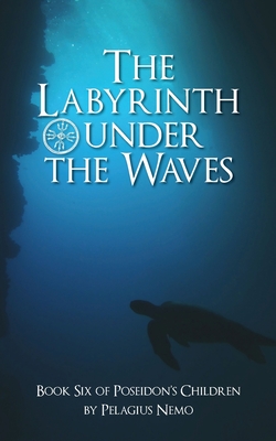 The Labyrinth Under the Waves: Book Six of Poseidon's Children - Nemo, Pelagius