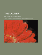 The Ladder; The Story of a Casual Man - Curtiss, Philip Everett