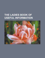 The Ladies Book of Useful Information
