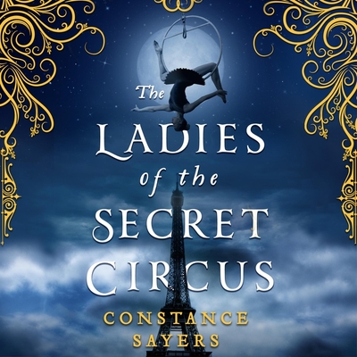 The Ladies of the Secret Circus - Sayers, Constance, and Lawrence, Emily (Read by)