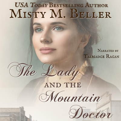 The Lady and the Mountain Doctor - Beller, Misty M, and Ragan, Talmadge (Read by)