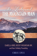 The Lady and the Mountain Man: Isabella Bird, Rocky Mountain Jim, and Their Unlikely Friendship