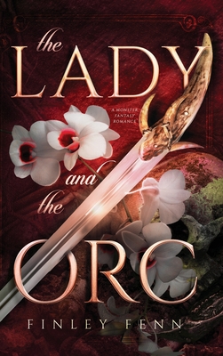The Lady and the Orc: A Monster Fantasy Romance - Fenn, Finley
