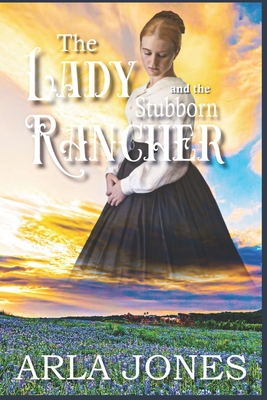 The Lady and the Stubborn Rancher - Jones, Arla