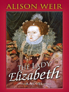 The Lady Elizabeth - Weir, Alison