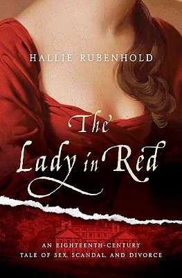 The Lady in Red: An Eighteenth-Century Tale of Sex, Scandal, and Divorce - Rubenhold, Hallie