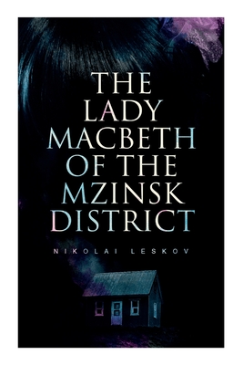 The Lady Macbeth of the Mzinsk District - Leskov, Nikolai, and Chamot, Alfred Edward