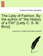 The Lady of Fashion. by the Author of "The History of a Flirt" [Lady C. S. M. Bury].