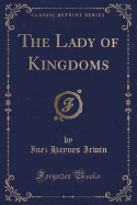 The Lady of Kingdoms (Classic Reprint)