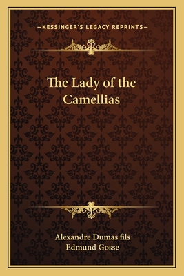 The Lady of the Camellias - Dumas Fils, Alexandre, and Gosse, Edmund (Translated by)