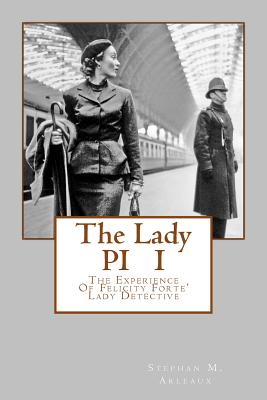 The Lady Pi I: The Experience of Felicity Forte' Lady Detective - Arleaux, Stephan M