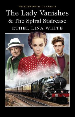 The Lady Vanishes & the Spiral Staircase - White, Ethel Lina, and Carabine, Keith, Dr. (Editor)