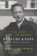 The Lady with the Borzoi: Blanche Knopf, Literary Tastemaker Extraordinaire