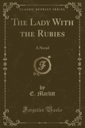 The Lady with the Rubies: A Novel (Classic Reprint)