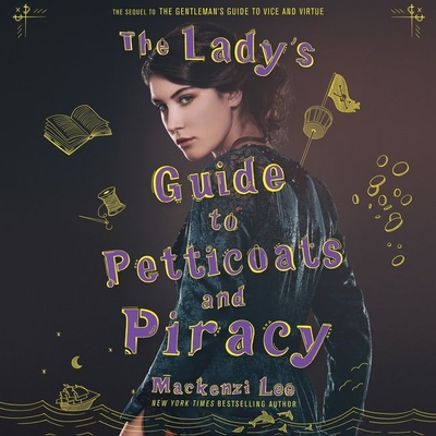 The Lady's Guide to Petticoats and Piracy - Lee, Mackenzi, and Quirk, Moira (Read by)