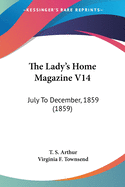 The Lady's Home Magazine V14: July To December, 1859 (1859)