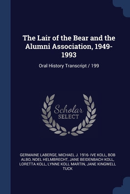 The Lair of the Bear and the Alumni Association, 1949-1993: Oral History Transcript / 199 - LaBerge, Germaine, and Koll, Michael J 1916- Ive, and Albo, Bob