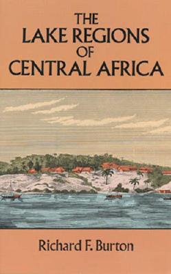 The Lake Regions of Central Africa - Burton, Richard Francis, Sir