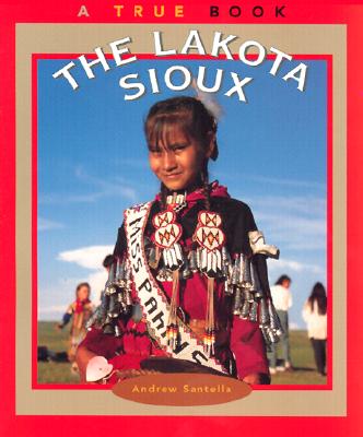 The Lakota Sioux - Santella, Andrew