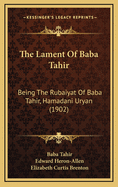 The Lament of Baba Tahir: Being the Rubaiyat of Baba Tahir, Hamadani Uryan (1902)