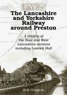 The Lancashire and Yorkshire Railway Around Preston: A History of the East and West Lancashire Sections Including Lostock Hall