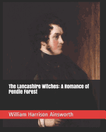 The Lancashire Witches: A Romance of Pendle Forest