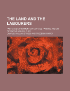 The Land and the Labourers: Facts and Experiments in Cottage Farming and Co-Operative Agriculture