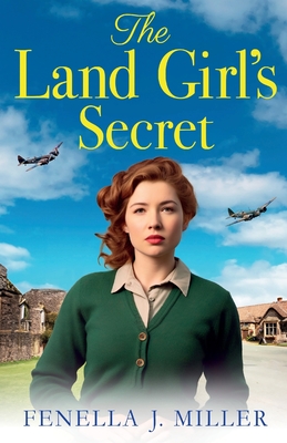 The Land Girl's Secret: The emotional wartime saga from Fenella J Miller - Fenella J Miller